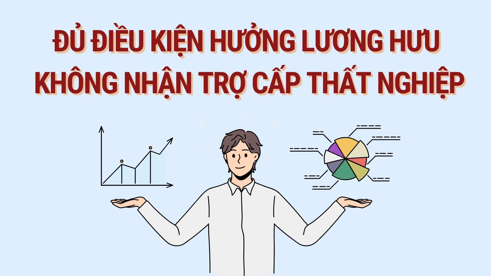 Người chưa hưởng lương hưu không nhận trợ cấp thất nghiệp. Đồ họa: Hoàng Lê