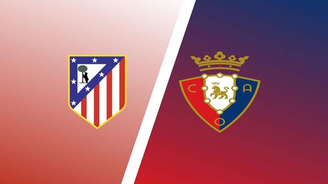 Nhận định Atletico Madrid - Osasuna tại La Liga