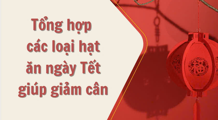 Summary of nuts eaten during Tet to help lose weight