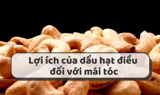 Dầu hạt điều tốt cho mái tóc.