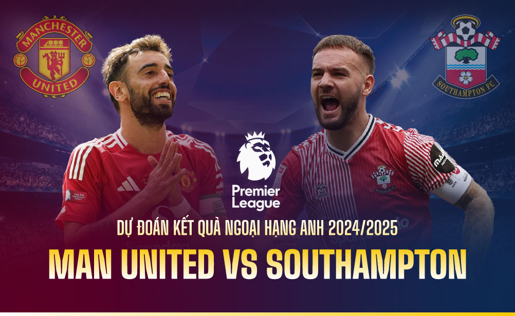Dự đoán kết quả Man United vs Southampton Ngoại hạng Anh 2024/2025