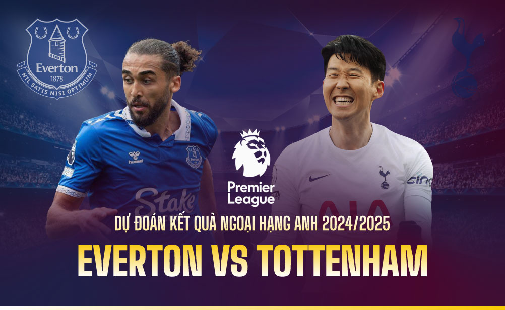 Dự đoán kết quả Everton vs Tottenham Ngoại hạng Anh 2024/2025
