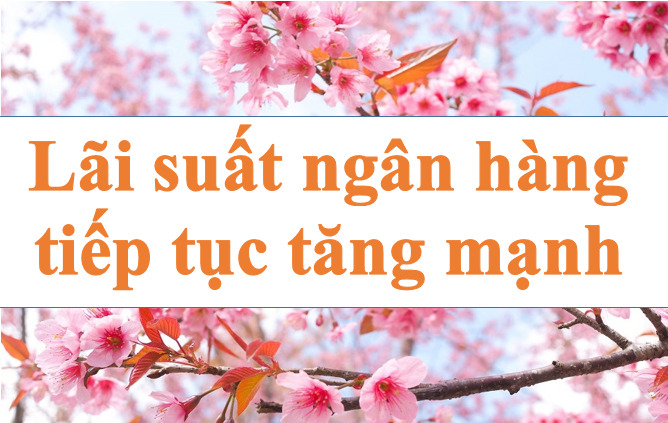 Bank interest rates continue to increase sharply. Illustration photo: Ha Vy