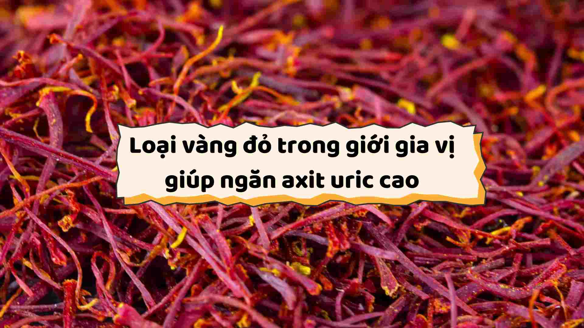 Saffron helps prevent high uric acid. Graphics: Ha May
