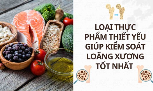 Loại thực phẩm thiết yếu giúp kiểm soát loãng xương tốt nhất. Ảnh: Cao Thơm