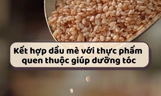 Kết hợp dầu mè với thực phẩm quen thuộc giúp dưỡng tóc