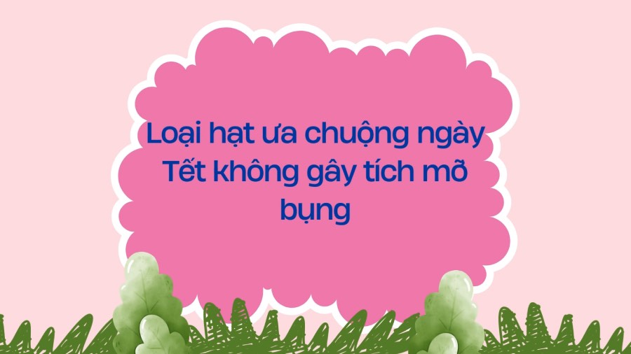 Popular nuts for Tet holiday do not cause belly fat accumulation