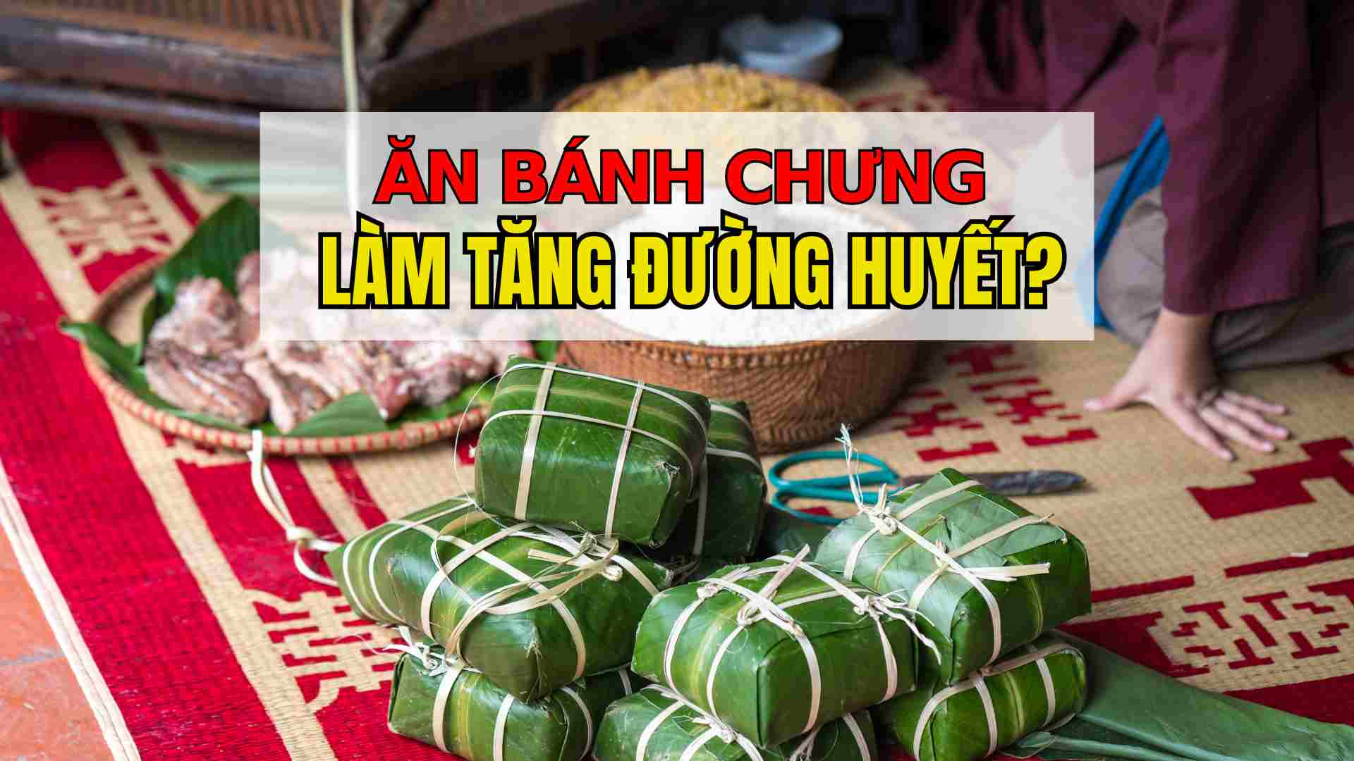 Eating banh chung causes high blood sugar?