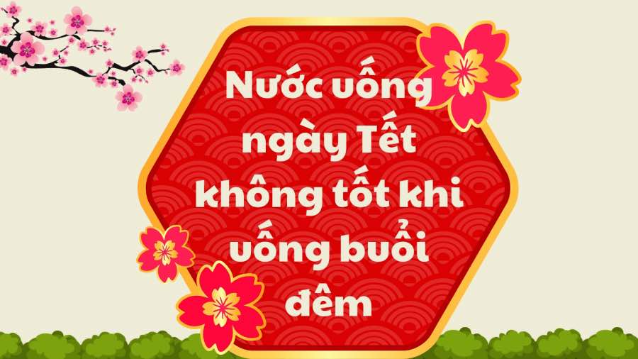 Tet drinks are not good to drink at night