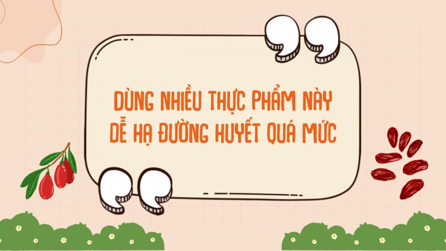 Eating too much of these foods can easily lower blood sugar too much. Graphics: Phuong Anh