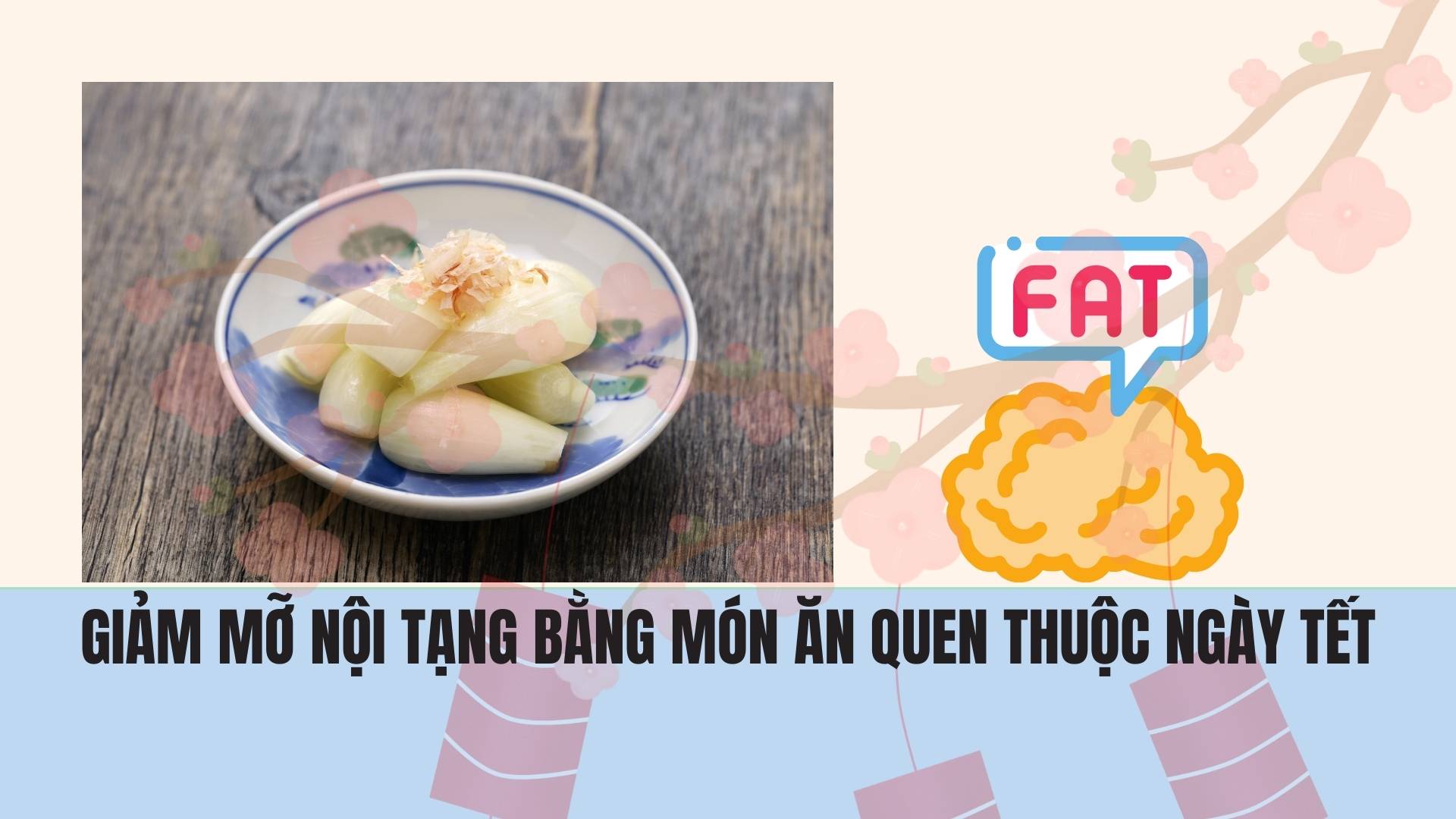 Reduce visceral fat with familiar Tet dishes