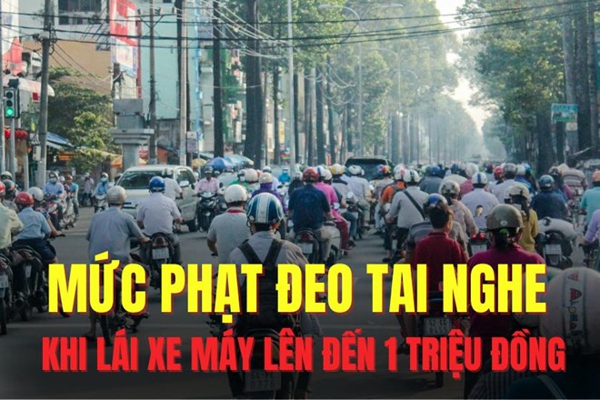 Đeo tai nghe khi lái xe máy bị phạt lên đến 14 triệu đồng