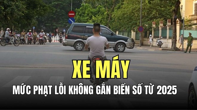 Mức phạt đối với lỗi không gắn biển số xe máy từ năm 2025
