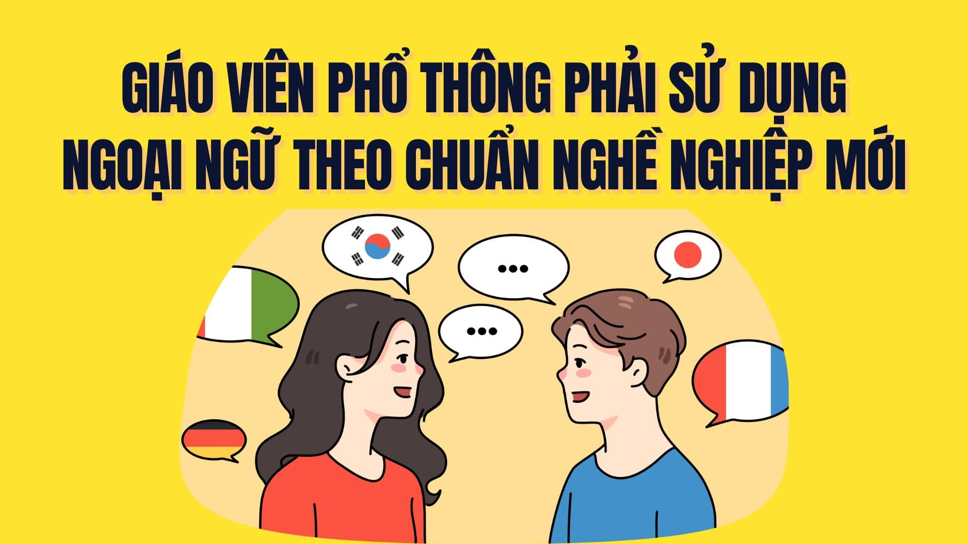 The professional standard for general education teachers requires all teachers to be able to use foreign languages. Graphics: Tra My