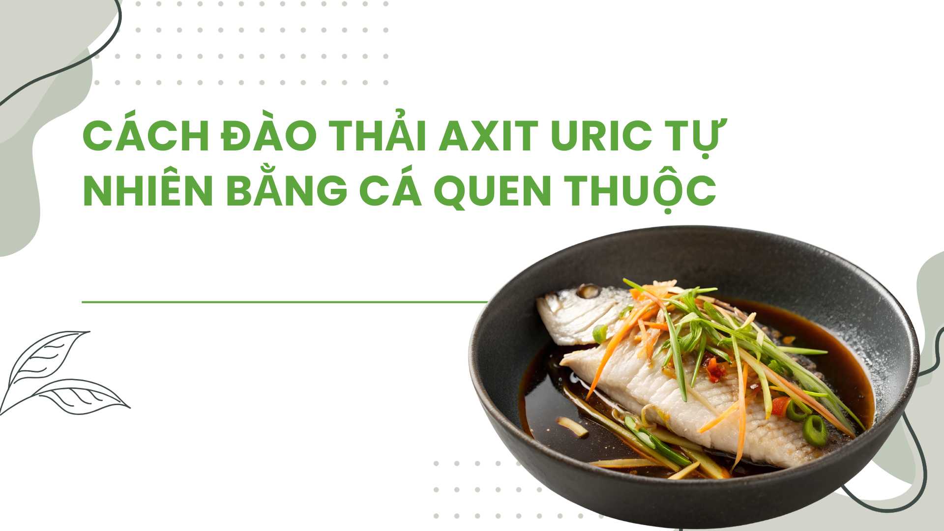 Eating steamed fish regularly helps reduce uric acid effectively. Graphic photo: Huong Son