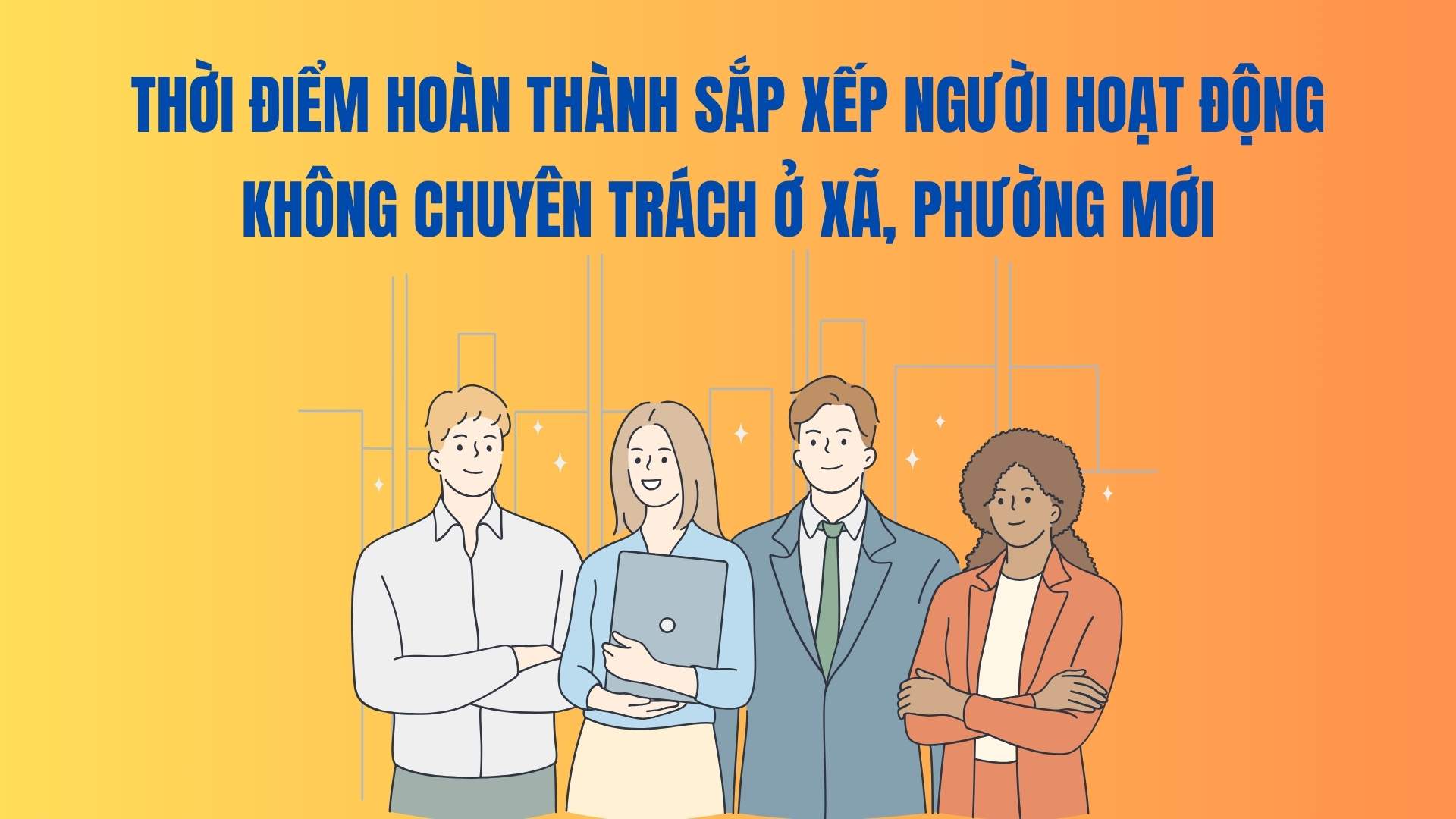 Time to complete the arrangement of non-professional workers in the new communes and wards