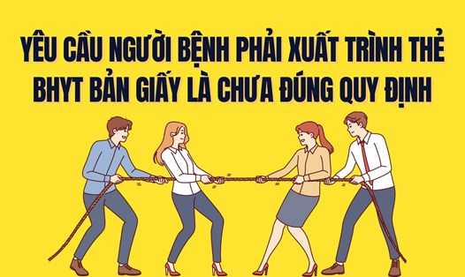 Yêu cầu người bệnh phải xuất trình thẻ BHYT bản giấy là chưa đúng quy định. Đồ họa: Trà My