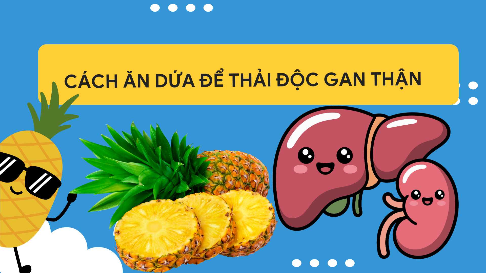 Pineapple is not only a cooling fruit but also helps detoxify the liver and kidneys effectively. Graphic photo: Huong Son