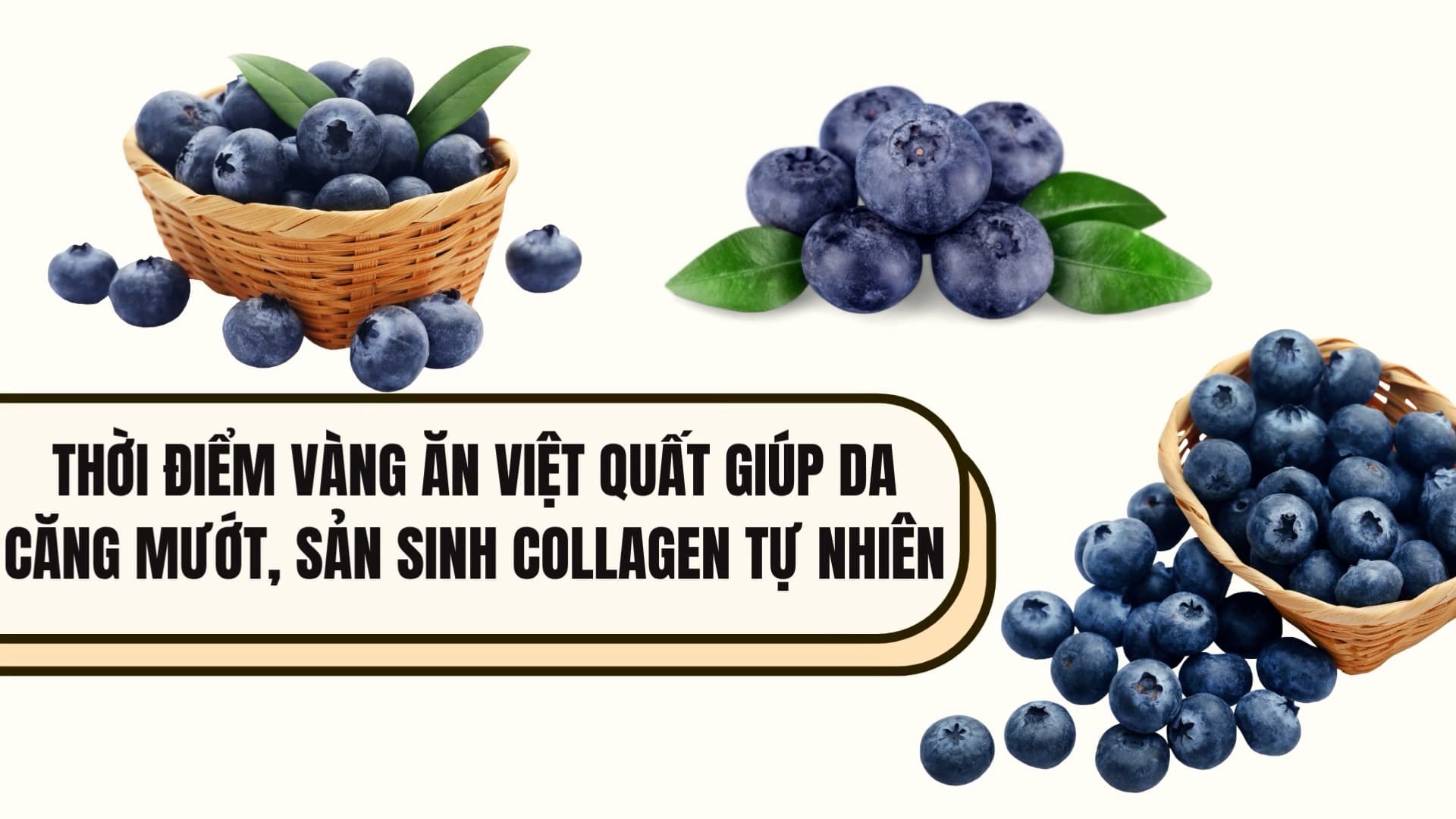 The golden time to eat blueberries helps tighten skin, producing natural collagen