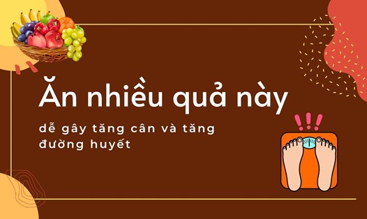 Ăn nhiều quả này dễ gây tăng cân và tăng đường huyết