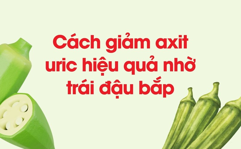 Okra is high in fiber, which helps reduce uric acid. Graphic photo: Huong Son