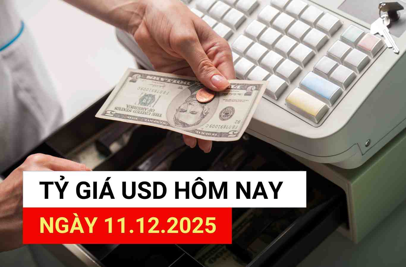 Tỷ giá USD hôm nay 11.12.2025.