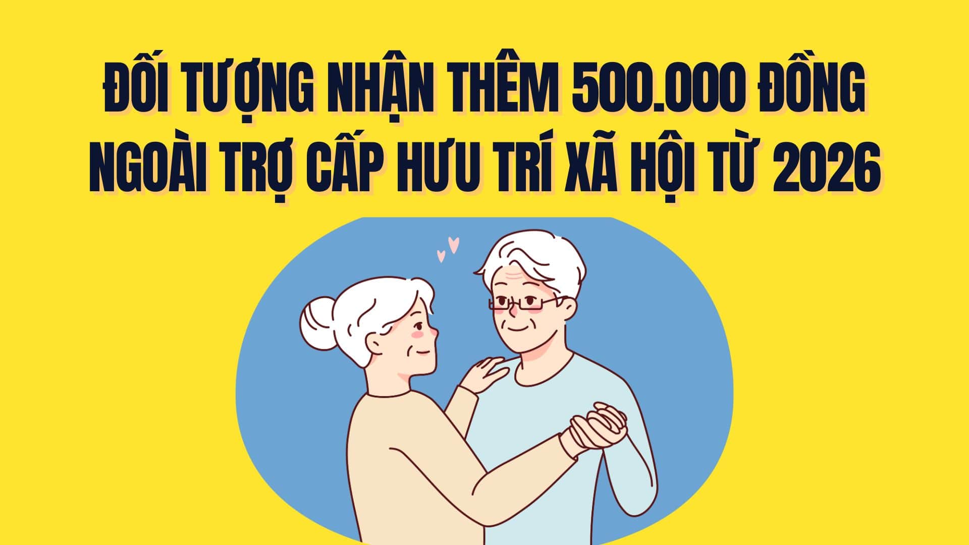 The subject will receive an additional 500,000 VND in addition to the monthly social pension allowance from 2026. Graphics: Tra My