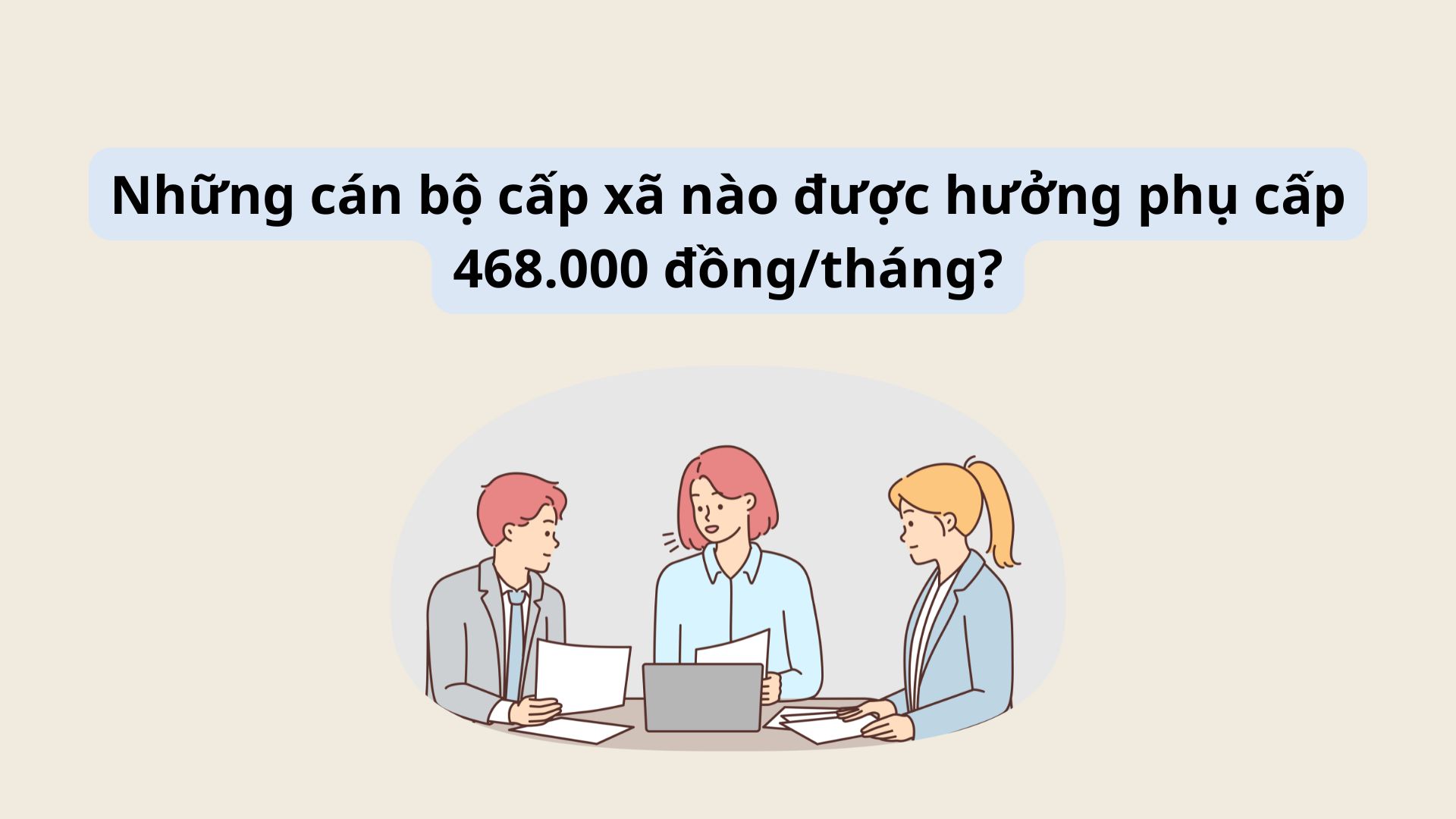 There are 3 subjects who are commune -level officials who will enjoy the allowance of 468,000 VND/month. Graphics: Vy Vy