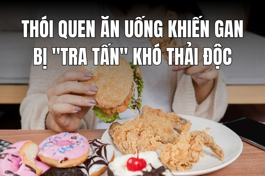 Eating habits make the liver "tortured" and difficult to detoxify