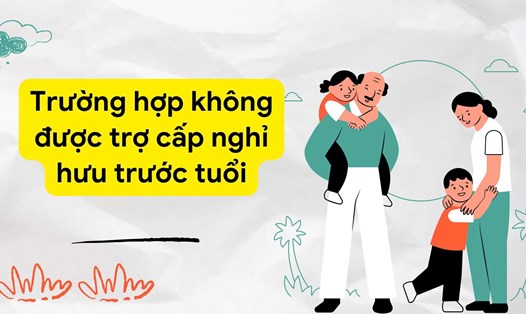 Trường hợp không được trợ cấp nghỉ hưu trước tuổi