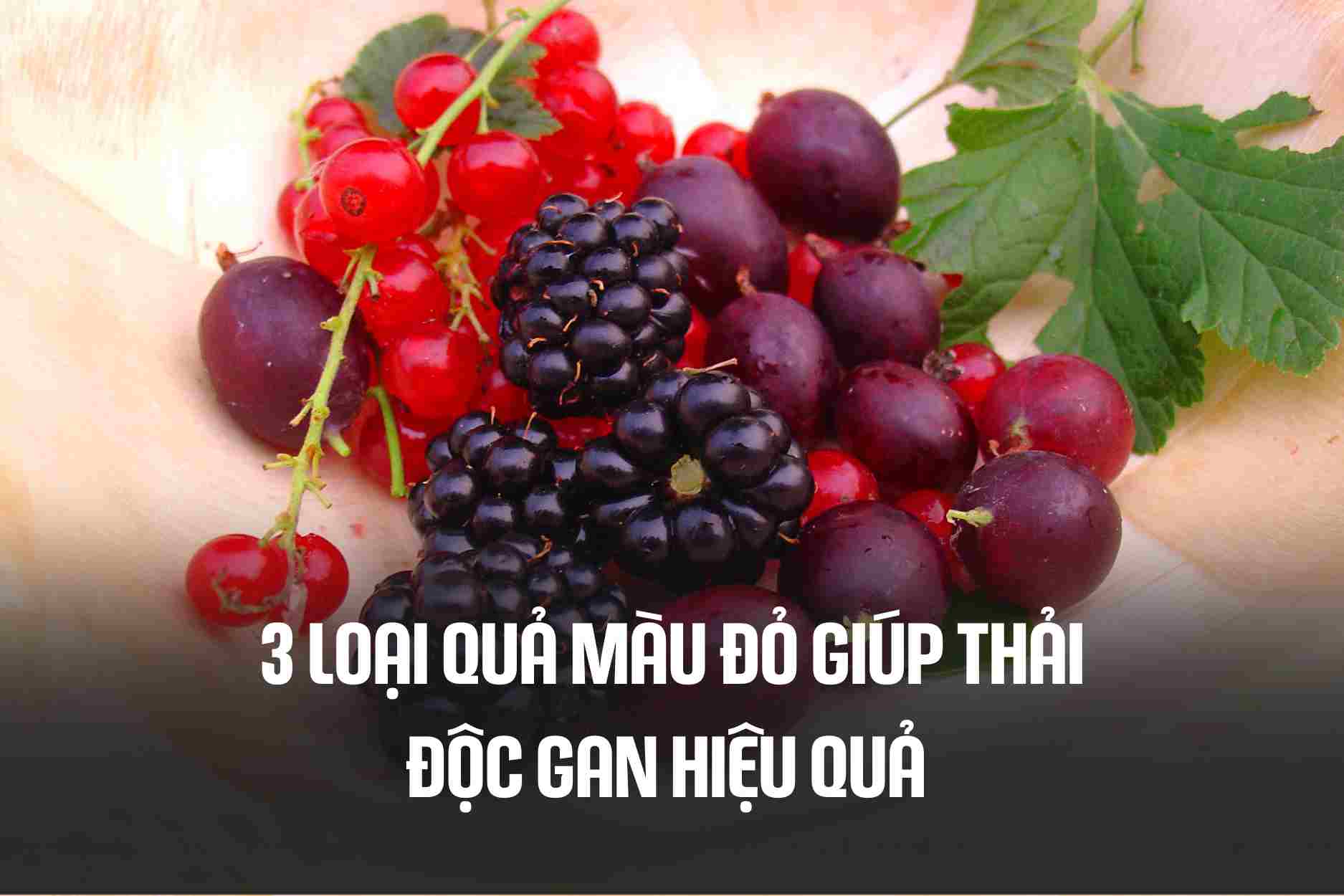 3 types of red fruits that help detoxify the liver effectively