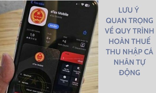 Lưu ý quan trọng về quy trình hoàn thuế thu nhập cá nhân tự động