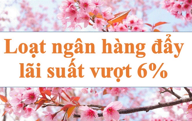 A series of banks push interest rates above the 6% mark. Photo: Ha Vy