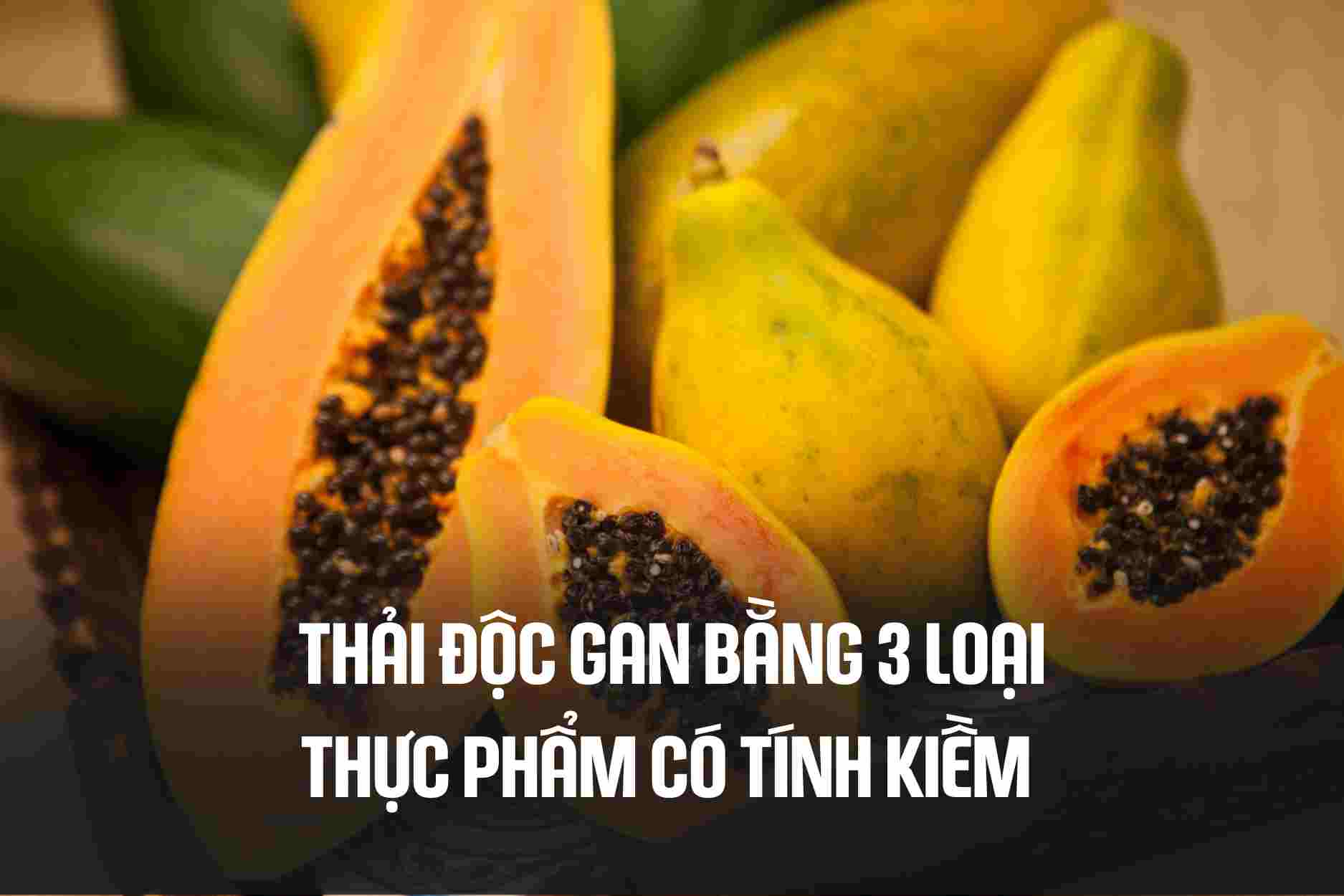 Detoxify the liver with 3 types of alkaline foods