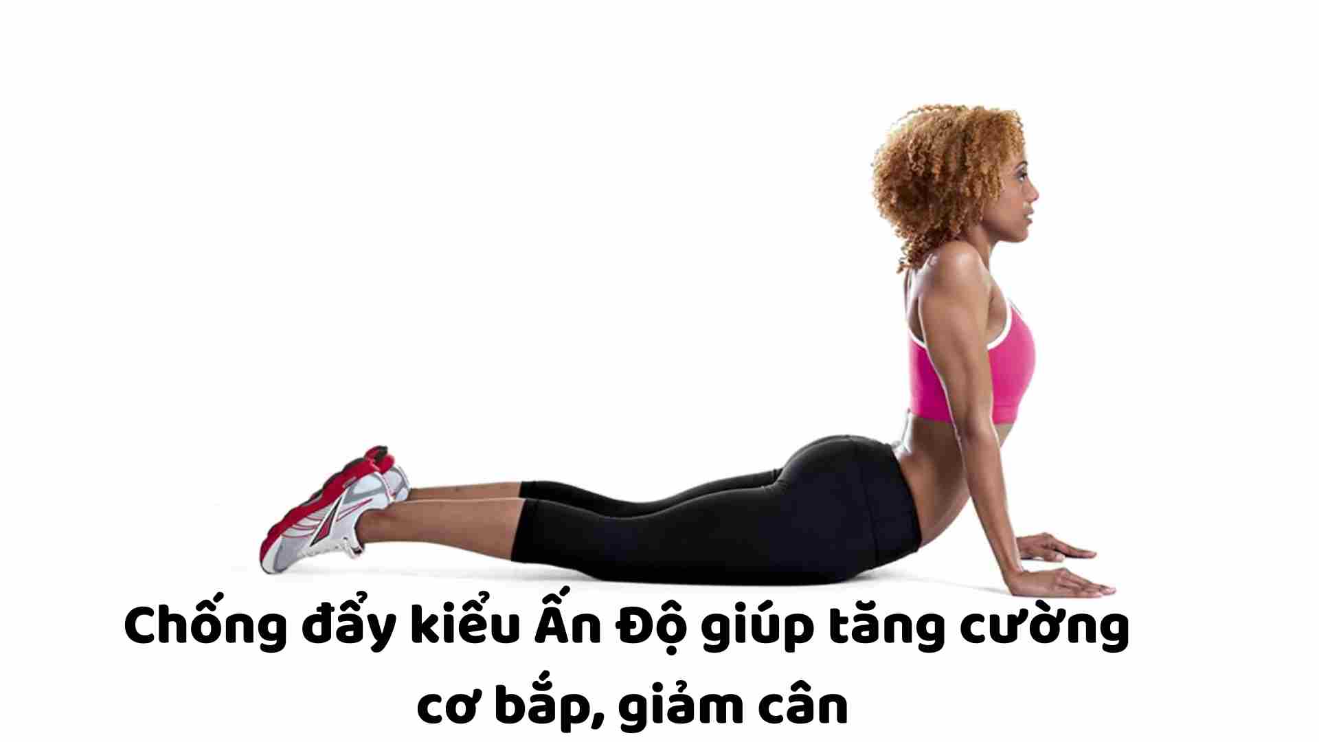 Indian-style push-ups help strengthen muscles and lose weight.