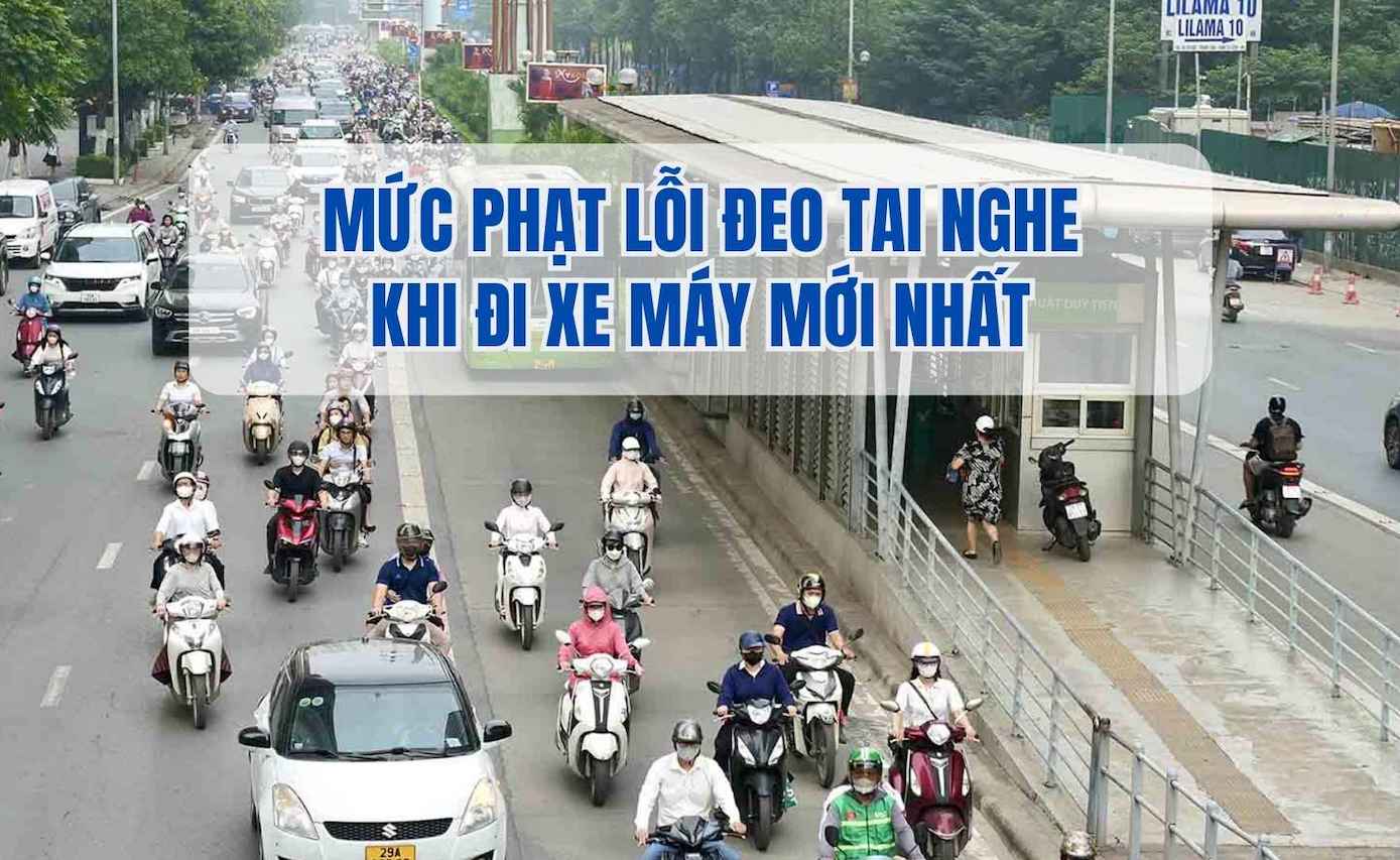 The latest fine for wearing headphones when riding a motorbike. Graphics: Phuong Anh