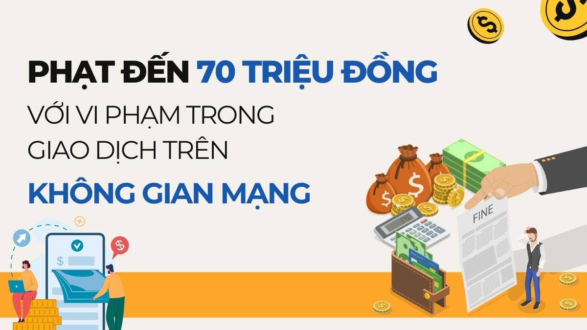 Fine up to 70 million VND for online transaction tricks. Design: Minh Phuong