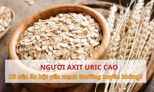 Bị axit uric cao có nên ăn bột yến mạch thường xuyên không?
