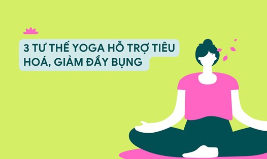 Yoga hỗ trợ tiêu hoá và giảm đầy bụng rất tốt. Ảnh đồ hoạ: HÀ MY