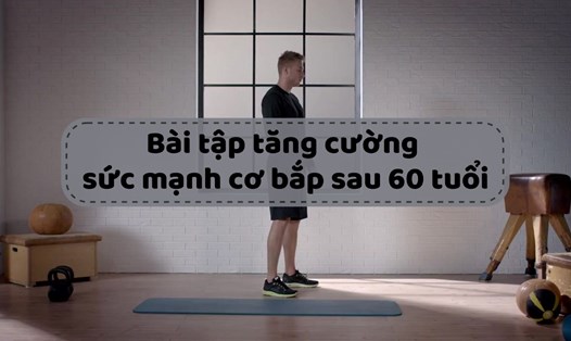 Bài tập tăng cường sức mạnh cơ bắp sau 60 tuổi
