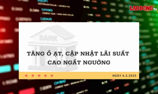Lãi suất 6.2: Tăng ồ ạt, cập nhật lãi suất cao ngất ngưởng