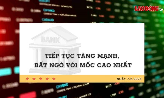 Lãi suất 7.2: Tiếp tục tăng mạnh, bất ngờ với mốc cao nhất