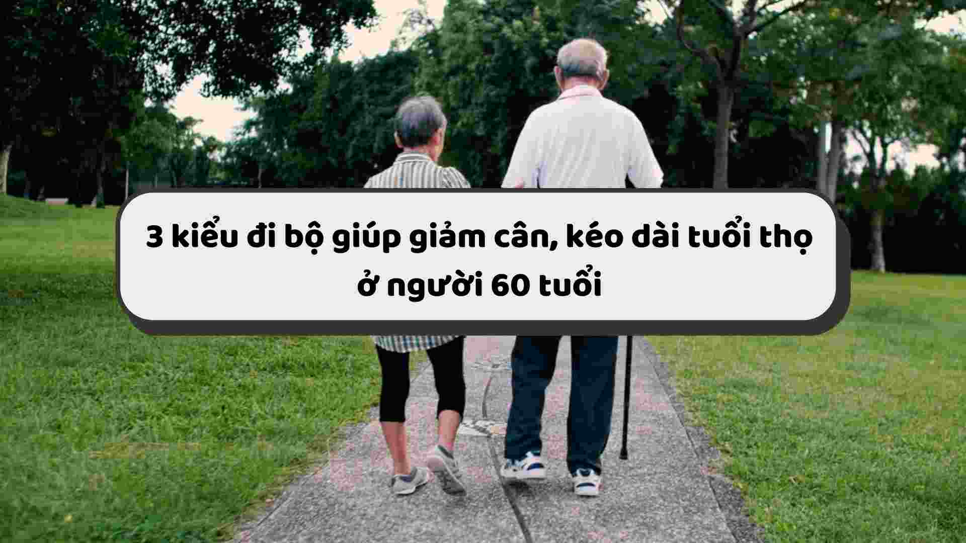 3 types of walking to help lose weight, prolong life in people 60 years old.