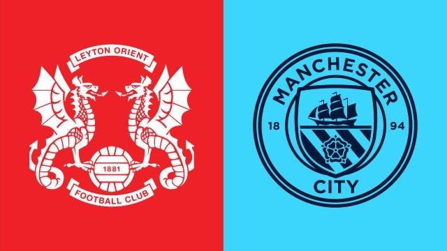 Link xem trực tiếp Leyton Orient vs Man City tại FA Cup