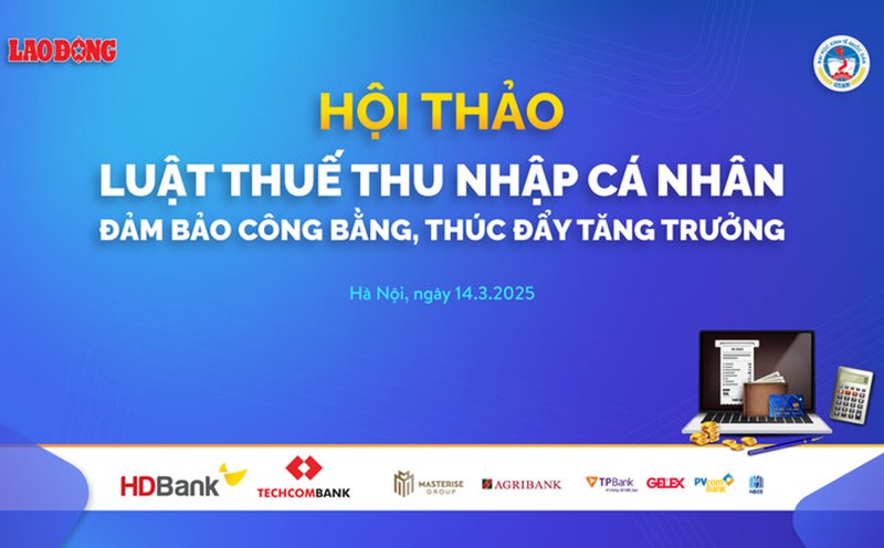 The workshop " individual Income Tax Law - Ensuring fairness, promoting growth" took place at 2:00 p.m. on March 14, 2025 at the headquarters of Lao Dong Newspaper (No. 6 Pham Van Bach, Cau Giay, Hanoi).