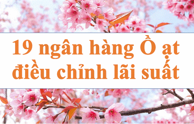 Lãi suất ngân hàng hôm nay 22.3: 19 nhà băng ồ ạt điều chỉnh