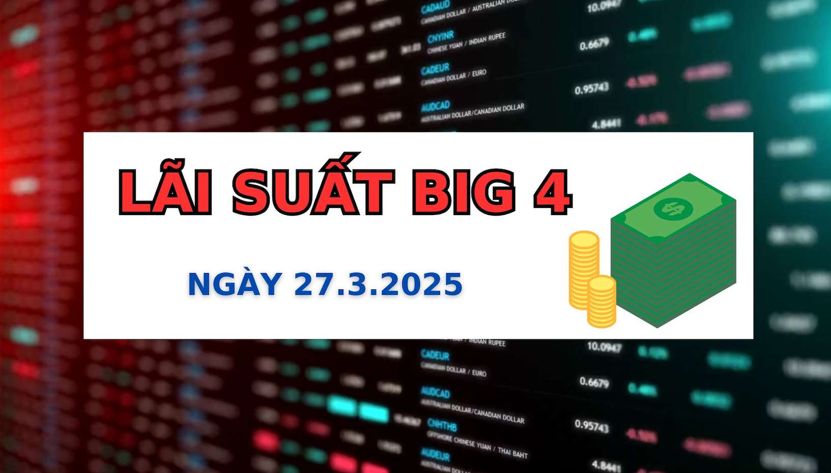 Interest rates of Agribank, BIDV, Vietcombank, VietinBank 27.3.2025. Graphics: Thach Lam