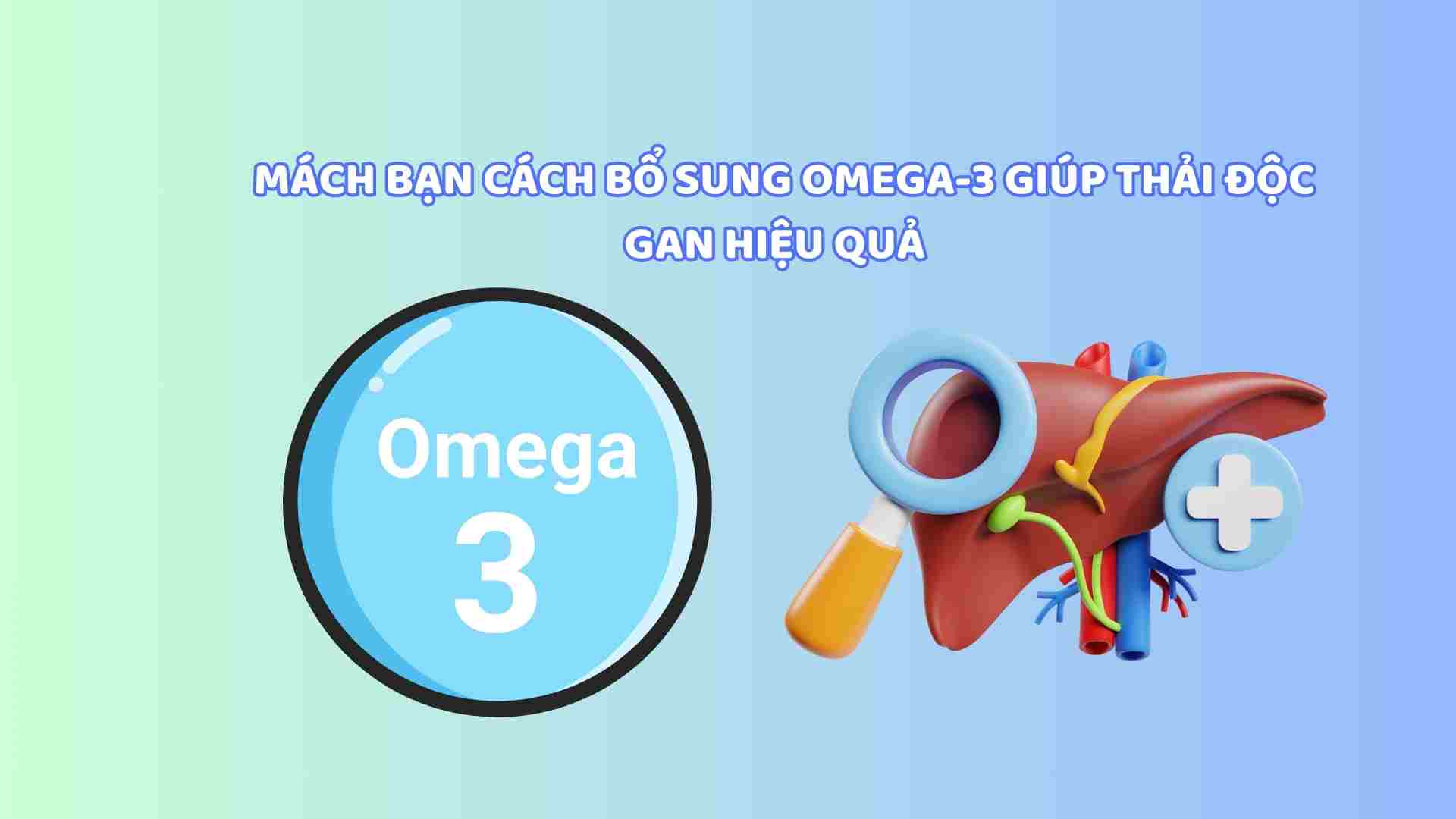 Tips on how to supplement omega-3 to effectively detoxify the liver