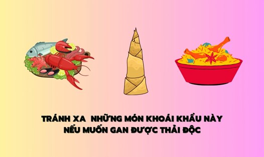 Tránh xa những món khoái khẩu này nếu muốn gan được thải độc