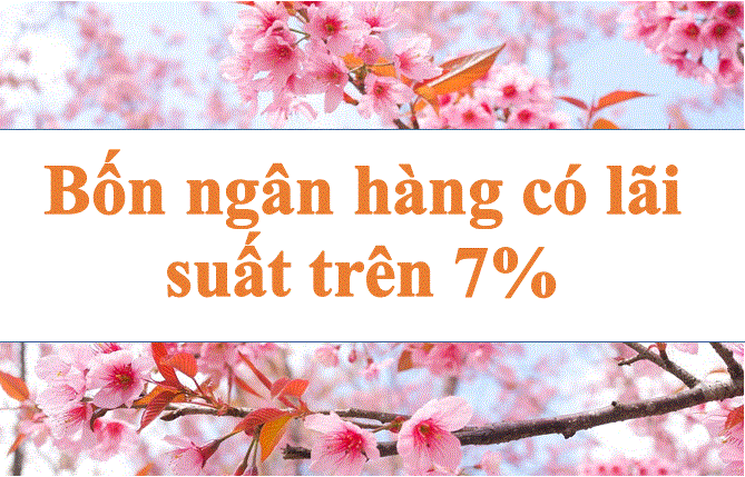 Bốn ngân hàng có lãi suất trên 7%. Ảnh: Hà Vy